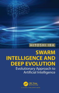Title: Swarm Intelligence and Deep Evolution: Evolutionary Approach to Artificial Intelligence, Author: Hitoshi Iba