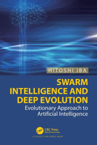 Title: Swarm Intelligence and Deep Evolution: Evolutionary Approach to Artificial Intelligence, Author: Hitoshi Iba