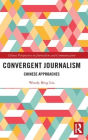 Convergent Journalism: Chinese Approaches