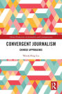 Convergent Journalism: Chinese Approaches