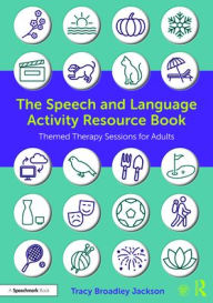 Title: The Speech and Language Activity Resource Book: Themed Therapy Sessions for Adults, Author: Tracy Broadley Jackson