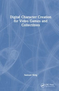 Title: Digital Character Creation for Video Games and Collectibles, Author: Samuel King