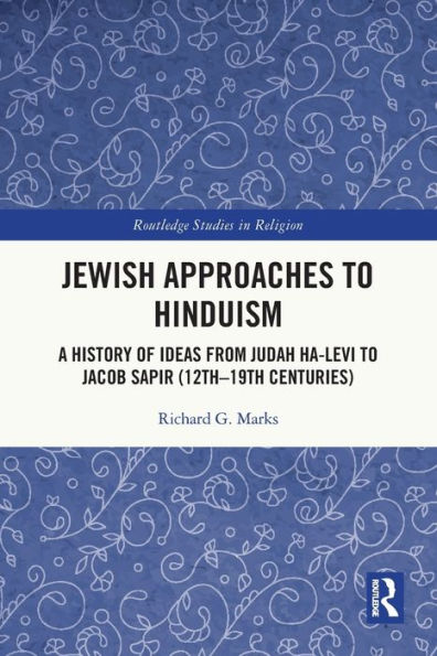 Jewish Approaches to Hinduism: A History of Ideas from Judah Ha-Levi to Jacob Sapir (12th-19th centuries)