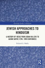 Jewish Approaches to Hinduism: A History of Ideas from Judah Ha-Levi to Jacob Sapir (12th-19th centuries)