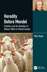 Title: Heredity Before Mendel: Festetics and the Question of Sheep's Wool in Central Europe, Author: Péter Poczai