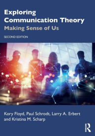 Title: Exploring Communication Theory: Making Sense of Us, Author: Kory Floyd