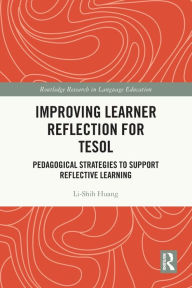 Title: Improving Learner Reflection for TESOL: Pedagogical Strategies to Support Reflective Learning, Author: Li-Shih Huang