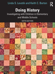 Title: Doing History: Investigating with Children in Elementary and Middle Schools, Author: Linda S. Levstik