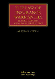 Title: The Law of Insurance Warranties: Flawed Reform and a New Perspective, Author: Alastair Owen