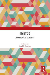 Title: #MeToo: A Rhetorical Zeitgeist, Author: Lisa M. Corrigan