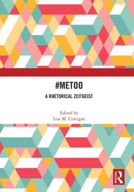 Title: #MeToo: A Rhetorical Zeitgeist, Author: Lisa M. Corrigan