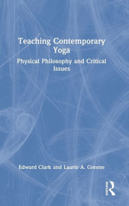 Title: Teaching Contemporary Yoga: Physical Philosophy and Critical Issues, Author: Edward Clark