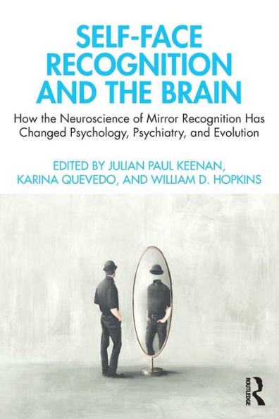 Self-Face Recognition and the Brain: How the Neuroscience of Mirror Recognition Has Changed Psychology, Psychiatry, and Evolution