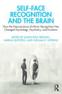 Self-Face Recognition and the Brain: How the Neuroscience of Mirror Recognition Has Changed Psychology, Psychiatry, and Evolution