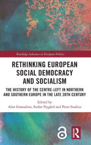 Title: Rethinking European Social Democracy and Socialism: The History of the Centre-Left in Northern and Southern Europe in the Late 20th Century, Author: Alan Granadino