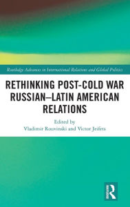 Title: Rethinking Post-Cold War Russian-Latin American Relations, Author: Vladimir Rouvinski