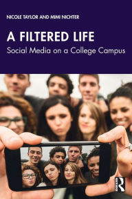 Title: A Filtered Life: Social Media on a College Campus, Author: Nicole Taylor