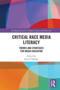 Title: Critical Race Media Literacy: Themes and Strategies for Media Education, Author: Jayne Cubbage