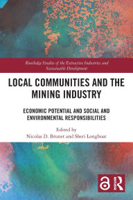 Title: Local Communities and the Mining Industry: Economic Potential and Social and Environmental Responsibilities, Author: Nicolas D. Brunet