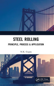 Title: Steel Rolling: Principle, Process & Application, Author: N.K. Gupta