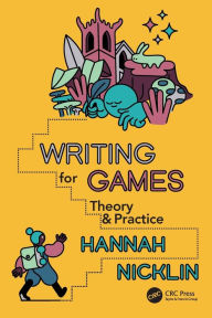 Title: Writing for Games: Theory and Practice, Author: Hannah Nicklin