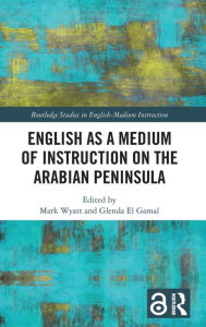 Title: English as a Medium of Instruction on the Arabian Peninsula, Author: Mark Wyatt