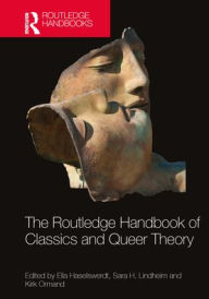 Title: The Routledge Handbook of Classics and Queer Theory, Author: Ella Haselswerdt