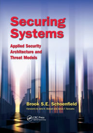 Title: Securing Systems: Applied Security Architecture and Threat Models, Author: Brook S. E. Schoenfield