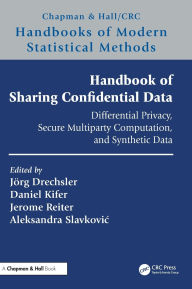 Title: Handbook of Sharing Confidential Data: Differential Privacy, Secure Multiparty Computation, and Synthetic Data, Author: Jörg Drechsler