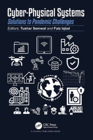 Title: Cyber-Physical Systems: Solutions to Pandemic Challenges, Author: Tushar Semwal