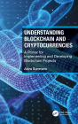 Understanding Blockchain and Cryptocurrencies: A Primer for Implementing and Developing Blockchain Projects