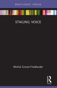 Title: Staging Voice, Author: Michal Grover-Friedlander