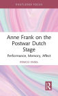 Anne Frank on the Postwar Dutch Stage: Performance, Memory, Affect