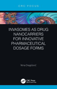 Title: Invasomes as Drug Nanocarriers for Innovative Pharmaceutical Dosage Forms, Author: Nina Dragicevic