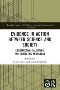 Title: Evidence in Action between Science and Society: Constructing, Validating, and Contesting Knowledge, Author: Sarah Ehlers