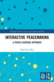 Title: Interactive Peacemaking: A People-Centered Approach, Author: Susan H. Allen