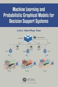 Title: Machine Learning and Probabilistic Graphical Models for Decision Support Systems, Author: Kim Phuc Tran