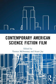 Title: Contemporary American Science Fiction Film, Author: Terence McSweeney