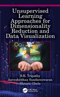 Unsupervised Learning Approaches for Dimensionality Reduction and Data Visualization