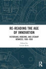 Re-Reading the Age of Innovation: Victorians, Moderns, and Literary Newness, 1830-1950