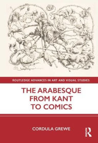 Title: The Arabesque from Kant to Comics, Author: Cordula Grewe