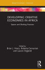 Developing Creative Economies in Africa: Spaces and Working Practices