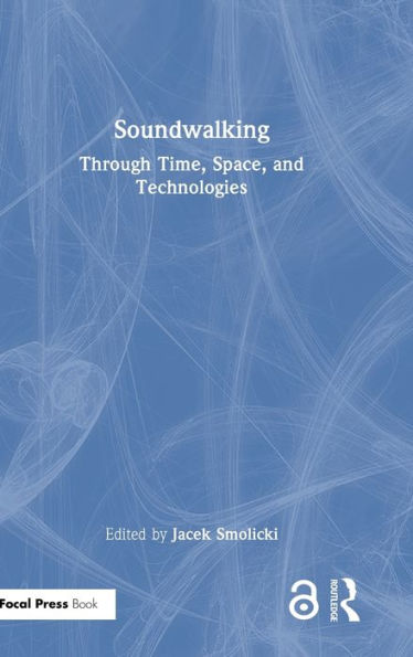 Soundwalking: Through Time, Space, and Technologies