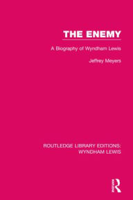 Title: The Enemy: A Biography of Wyndham Lewis, Author: Jeffrey Meyers