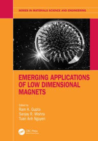 Title: Emerging Applications of Low Dimensional Magnets, Author: Ram K. Gupta