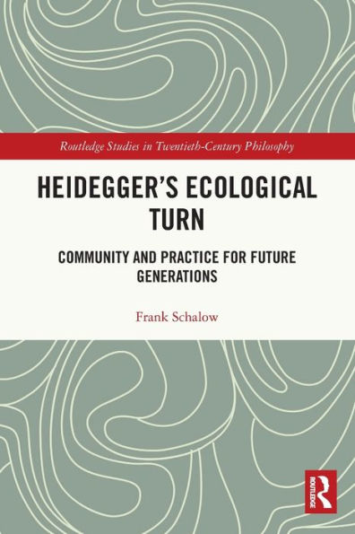 Heidegger's Ecological Turn: Community and Practice for Future Generations