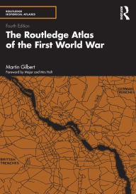 Title: The Routledge Atlas of the First World War, Author: Martin Gilbert