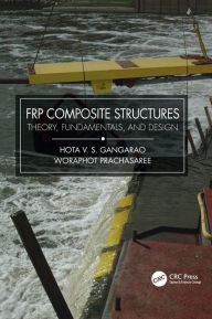 Title: FRP Composite Structures: Theory, Fundamentals, and Design, Author: Hota V.S. GangaRao