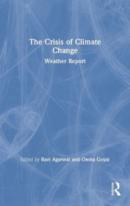 Title: The Crisis of Climate Change: Weather Report, Author: Ravi Agarwal