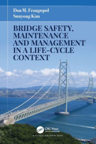 Title: Bridge Safety, Maintenance and Management in a Life-Cycle Context, Author: Dan M. Frangopol